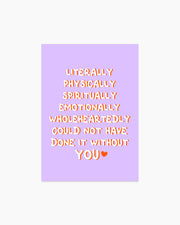 Postcard - Literally physically could not have done it without you