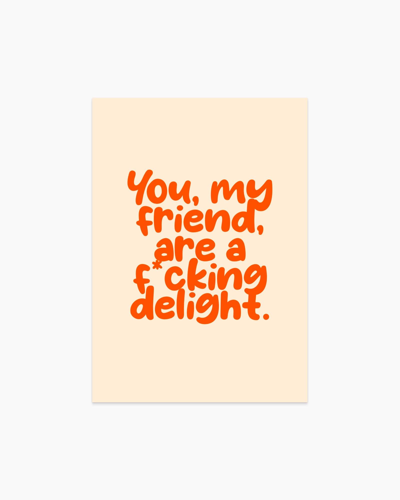 Postcard - You my friend are a fcking delight