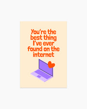 Postcard - You are the best thing I've ever found on the internet